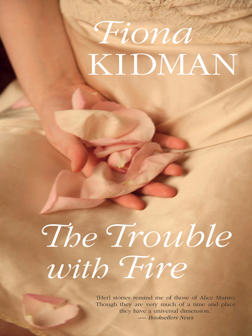 Title details for The Trouble With Fire by Fiona Kidman - Available